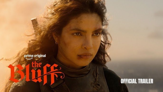 Priyanka Chopra Jonas Drops Gritty Trailer for R-Rated Pirate Thriller The Bluff