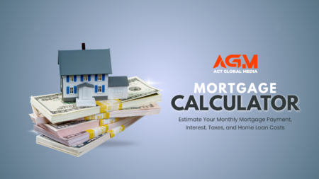 Act Global’s Mortgage Calculator Helps Homebuyers Estimate Monthly Payments Before Buying a Home Mortgage Calculator